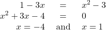 \[ \begin{array}{rcl} 1-3x & = & x^2-3 \\ x^2+3x-4 & = & 0 \\ x=-4 & \text{ and } & x=1 \\ \end{array} \]