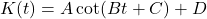 K(t) = A \cot(B t + C) +D