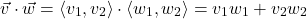 \[ \vec{v} \cdot \vec{w} = \left<v_{1},v_{2}\right> \cdot \left<w_{1},w_{2}\right> = v_{1}w_{1} + v_{2}w_{2} \]