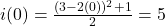 i(0) = \frac{(3-2(0))^2 +1}{2} = 5