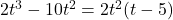 2t^3 - 10t^2 = 2t^2(t-5)