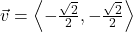 \vec{v} = \left<-\frac{\sqrt{2}}{2}, -\frac{\sqrt{2}}{2}\right>