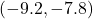 (-9.2, -7.8)