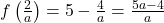 f \left( \frac{2}{a} \right) = 5 - \frac{4}{a}= \frac{5a-4}{a}