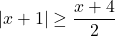 |x+1|\geq \dfrac{x+4}{2}