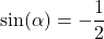 \sin(\alpha) = -\dfrac{1}{2}