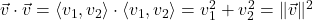 \vec{v} \cdot \vec{v} = \left<v_{1},v_{2}\right> \cdot \left<v_{1},v_{2}\right> = v_{1}^2 + v_{2}^2 = \|\vec{v}\|^2