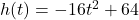 h(t) = -16t^2 + 64