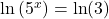 \ln\left(5^{x}\right) = \ln(3)