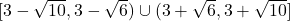 [3- \sqrt{10}, 3 - \sqrt{6}) \cup (3+\sqrt{6}, 3+\sqrt{10}]