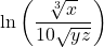 \ln \left(\dfrac{\sqrt[3]{x}}{10 \sqrt{yz}}\right)