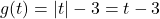 g(t) = |t| - 3 = t - 3