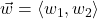 \vec{w} = \left<w_{1},w_{2}\right>