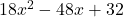 18x^2 - 48x + 32