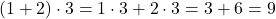 (1+2) \cdot 3 = 1\cdot 3 + 2 \cdot 3 = 3 + 6 = 9