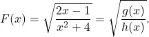 \[ F(x) = \sqrt{\dfrac{2x-1}{x^2+4}} = \sqrt{\dfrac{g(x)}{h(x)}}.\]