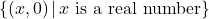 \{ (x,0) \, | \, x \text{ is a real number} \}