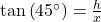 \tan\left(45^{\circ}\right) = \frac{h}{x}