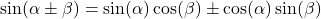 \sin(\alpha \pm \beta) = \sin(\alpha) \cos(\beta) \pm \cos(\alpha) \sin(\beta)