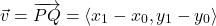 \[ \vec{v} = \overrightarrow{PQ} = \left< x_{1} - x_{0}, y_{1} - y_{0} \right> \]