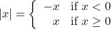 \[ |x| = \left\{ \begin{array}{rc} -x & \text{if } x < 0 \\ x & \text{if } x \geq 0 \\ \end{array} \right. \]