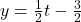 y = \frac{1}{2} t - \frac{3}{2}