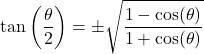 \tan\left(\dfrac{\theta}{2}\right) = \pm \sqrt{\dfrac{1 - \cos(\theta)}{1+\cos(\theta)}}