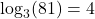 \log_{3}(81)=4