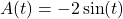 A(t) = -2 \sin(t)