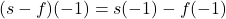 (s-f)(-1) = s(-1) - f(-1)