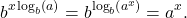 \[ b^{x \log_{b}(a)} = b^{\log_{b}\left(a^{x}\right)} = a^{x}.\]