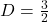 D = \frac{3}{2}