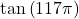 \tan \left( 117\pi \right)