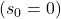 (s_{0} = 0)