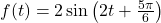 f(t) = 2 \sin\left(2t + \frac{5\pi}{6}\right)