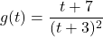 g(t) = \dfrac{t + 7}{(t + 3)^{2}}