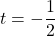 t= -\dfrac{1}{2}