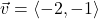 \vec{v} = \left<-2, -1 \right>