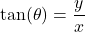 \tan(\theta) = \dfrac{y}{x}