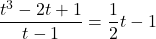 \dfrac{t^3-2t+1}{t-1} = \dfrac{1}{2}t-1