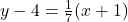 y - 4 = \frac{1}{7}(x + 1)