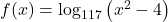 f(x) = \log_{117}\left(x^2-4\right)