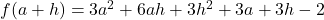 f(a + h) = 3a^2 + 6ah + 3h^2+3a+3h-2