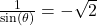 \frac{1}{\sin(\theta)} = - \sqrt{2}