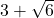 3+\sqrt{6}