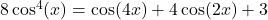 8 \cos^{4}(x) = \cos(4x) + 4\cos(2x)+3