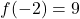 f(-2) = 9