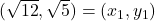 (\sqrt{12}, \sqrt{5}) = \left(x_{1}, y_{1}\right)