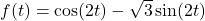 f(t) = \cos(2t) - \sqrt{3} \sin(2t)