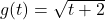 g(t) = \sqrt{t+2}